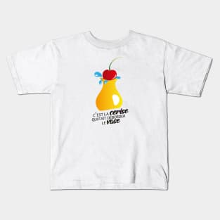 C'est la cerise qui fait déborder le vase ! Kids T-Shirt